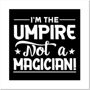 I'm The Umpire Not a Magician Posters and Art